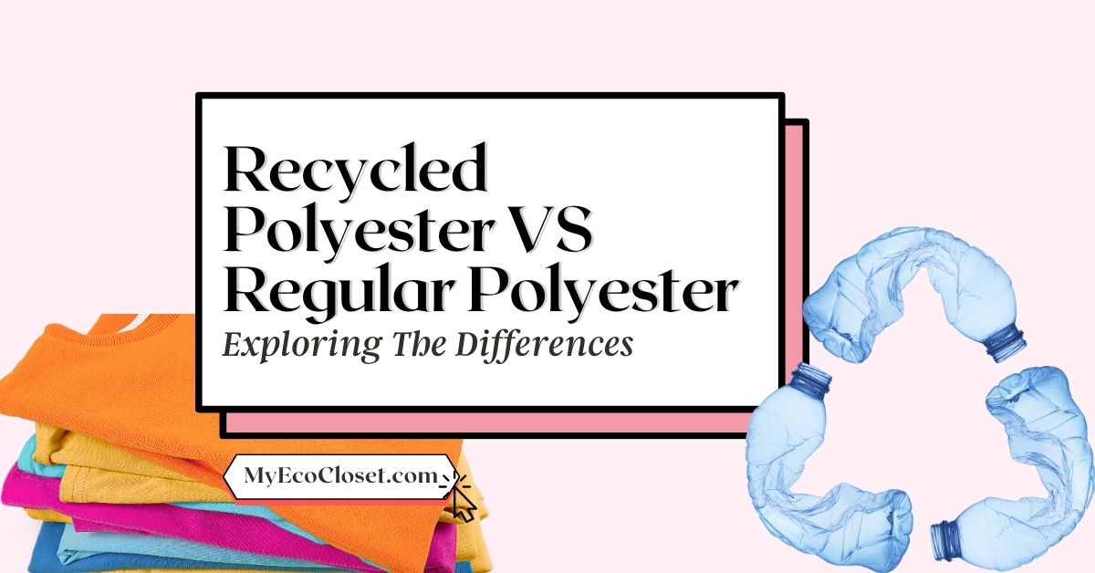 Recycled Polyester vs Polyester: 5 Shocking Differences - My Eco Closet